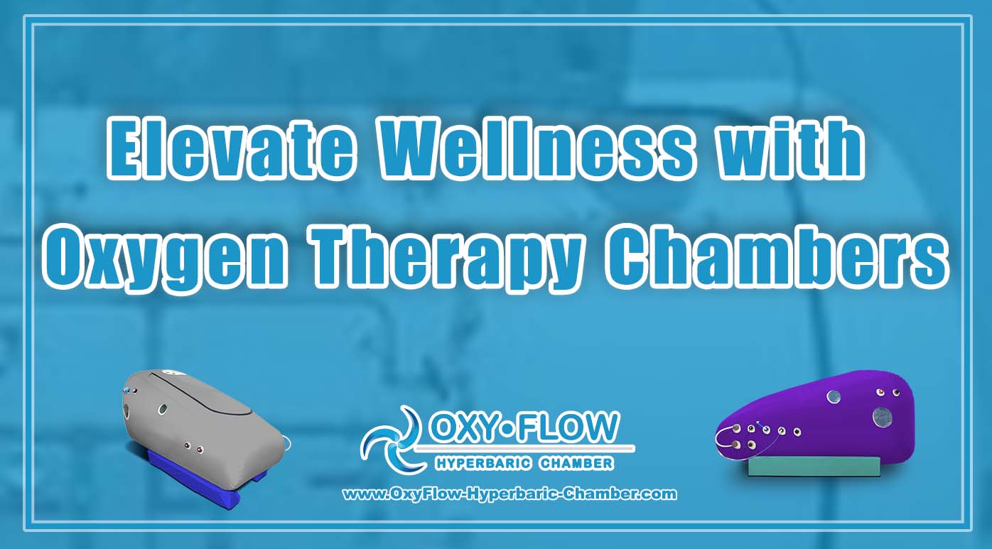 Elevate Wellness with Oxygen Therapy Chambers