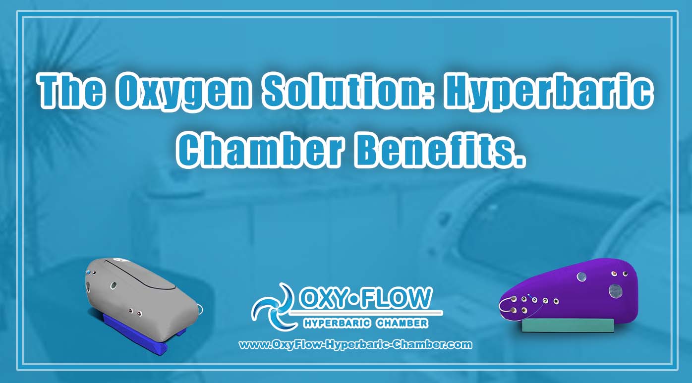 The Oxygen Solution: Hyperbaric Chamber Benefits.