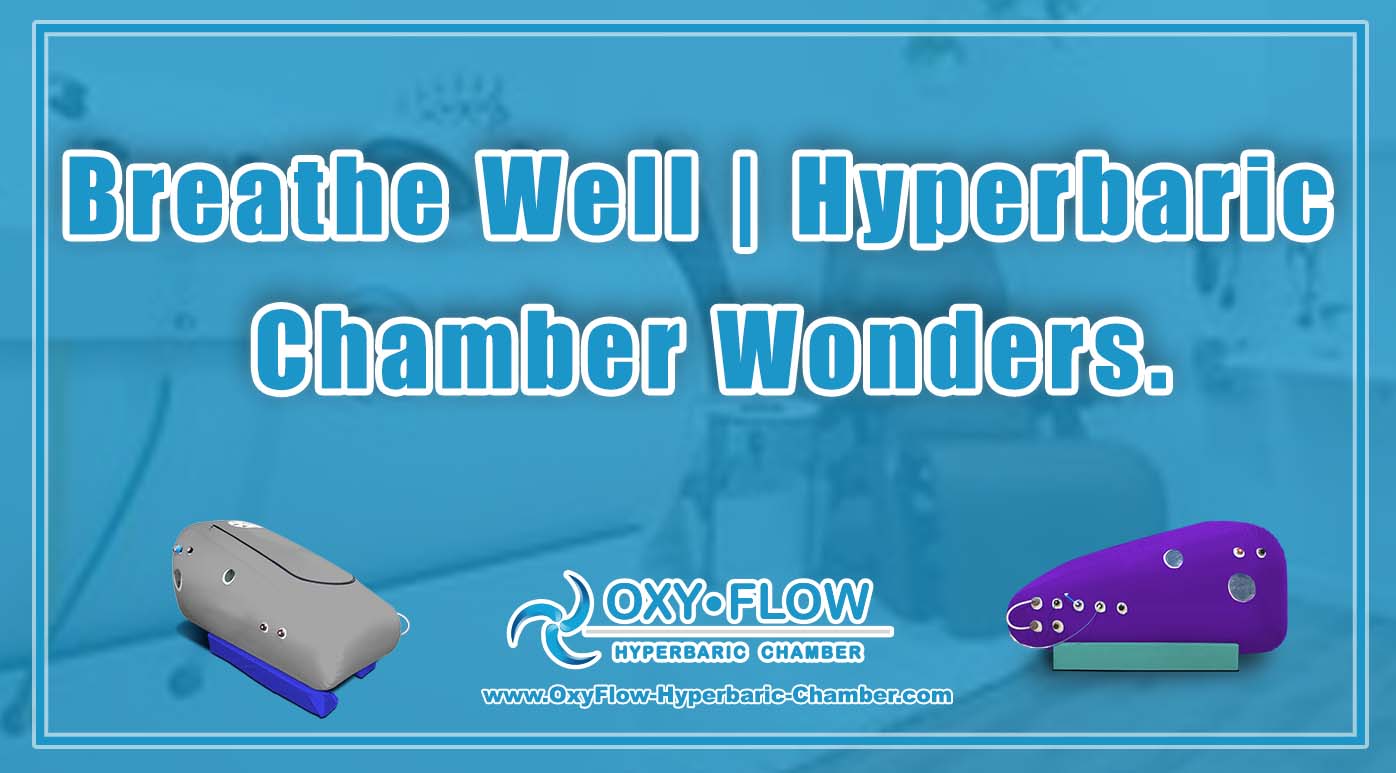 Breathe Well | Hyperbaric Chamber Wonders.