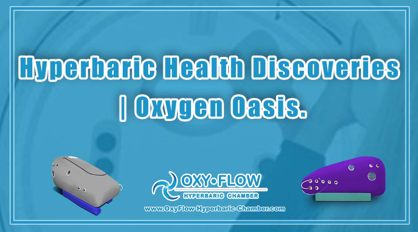 Hyperbaric Health Discoveries Oxygen Oasis.