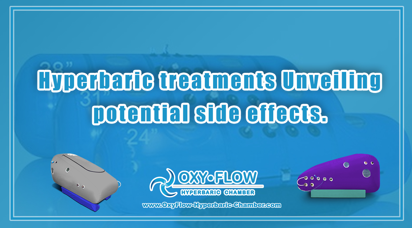 Hyperbaric treatments | Unveiling potential side effects.