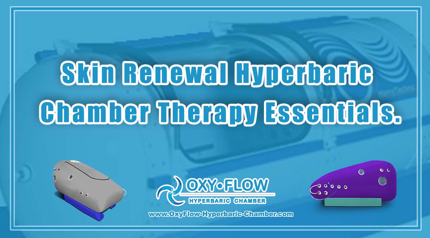 Skin Renewal | Hyperbaric Chamber Therapy Essentials.